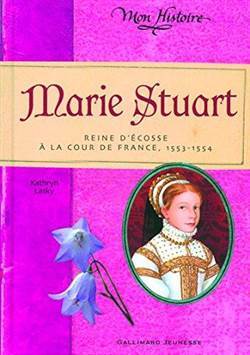 Marie Stuart : Reine D'ecosse À La Cour De France, 1553-
1554 - Gallimard Jeunesse