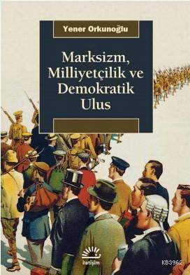 Marksizm Milliyetçilik Ve Demokratik Ulus - İletişim Yayınevi