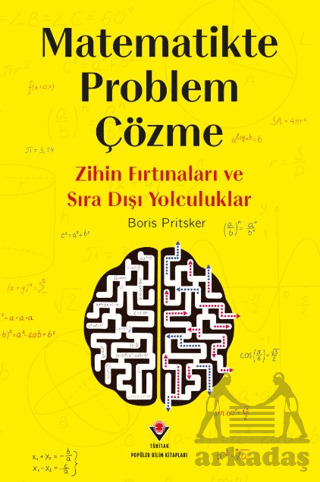 Matematikte Problem Çözme - Zihin Fırtınaları Ve Sıra Dışı Yolculuklar - Tübitak Yayınları