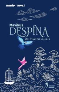 Mavi Kuş Despina - Bir Özgürlük Öyküsü - Öğretmen Yazarlar Yayınları