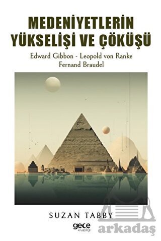 Medeniyetlerin Yükselişi Ve Çöküşü - Gece Kitaplığı
