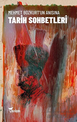Mehmet Bozkurt’Un Anısına Tarih Sohbetleri - Yazılama Yayınevi