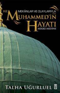 Mekânlar Ve Olaylarıyla Hz. Muhammedin Hayatı; Mekke-Medine - 1