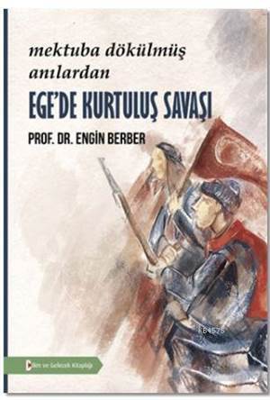 Mektuba Dökülmüş Anılardan Ege’De Kurtuluş Savaşı - 1