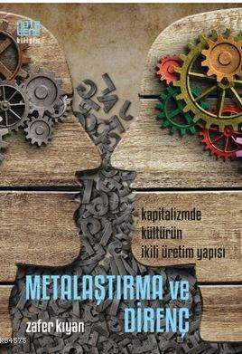Metalaşma ve Direnç; Kapitalizmde Kültürün İkili Üretim Yapısı - Nota Bene Yayınları