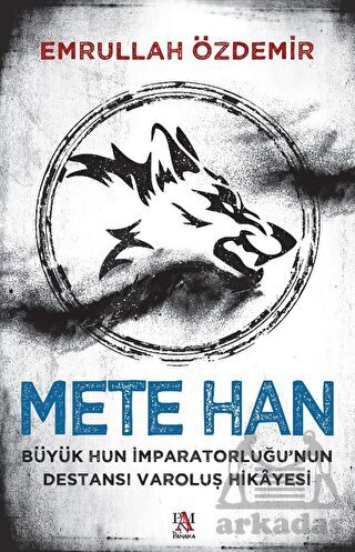 Mete Han Büyük Hun İmparatorluğu’Nun Destansı Varoluş Hikayesi - Panama Yayıncılık
