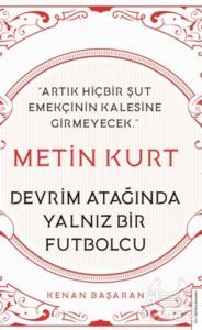 Metin Kurt Devrim Atağında Yalnız Bir Futbolcu - 1