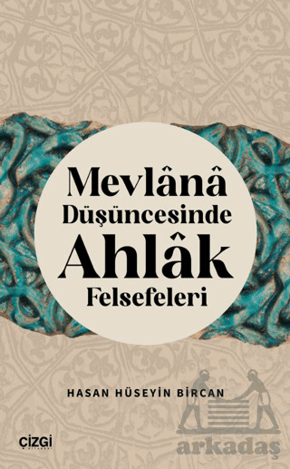 Mevlana Düşüncesinde Ahlak Felsefeleri - Çizgi Kitabevi Yayınları