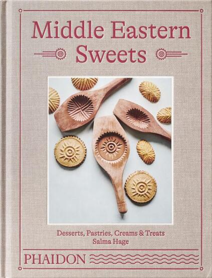 Middle Eastern Sweets Desserts, Pastries, Creams & Treats - Phaidon Press