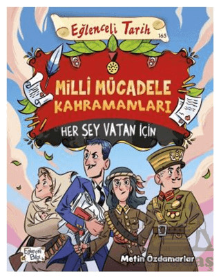 Milli Mücadele Kahramanları - Her Şey Vatan İçin - Eğlenceli Bilgi Yayınları