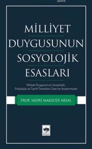 Milliyet Duygusunun Sosyolojik Esasları; Milliyet Duygusunun Sosyolojik, Psikolojik Ve Tarihi Temelleri Üzerine Araştırmalar - Ötüken Neşriyat