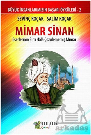 Mimar Sinan - Eserlerinin Sırrı Hala Çözülememiş Mimar - Ulak Yayıncılık