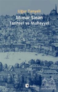 Mimar Sinan Tarihsel Ve Muhayyel - Metis Yayınları