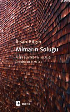 Mimarın Soluğu; Peter Zumthor Mimarlığı Üzerine Denemeler - Metis Yayınları