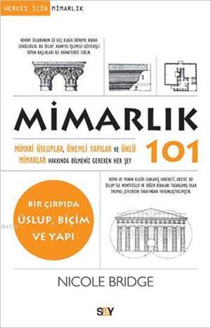 Mimarlık 101; Mimari Üsluplar Önemli Yapılar Ve Ünlür Mimarlar - Say Yayınları