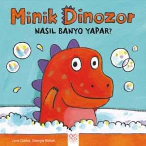Minik Dinozor Nasıl Banyo Yapar? - 1001 Çiçek Kitaplar