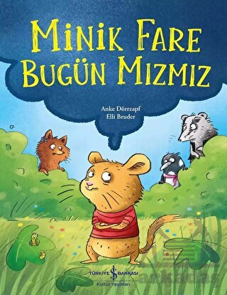 Minik Fare Bugün Mızmız - İş Bankası Kültür Yayınları