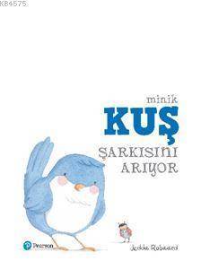 Minik Kuş Şarkısını Arıyor - Pearson Yayıncılık