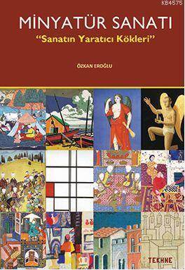 Minyatür Sanatı; Sanatın Yaratıcı Kökleri - Tekhne Yayınları