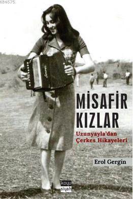 Misafir Kızlar; Uzunyayla'dan Çerkes Hikayeleri - Koyu Siyah Kitap