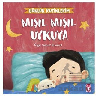 Mışıl Mışıl Uykuya - Günlük Rutinlerim - Timaş Çocuk