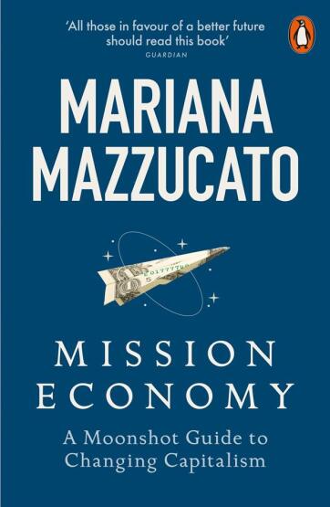 Mission Economy A Moonshot Guide to Changing Capitalism - Penguin Books UK