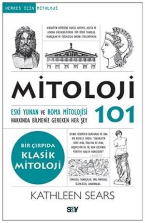 Mitoloji 101; Eski Yunan ve Roma Mitolojisi Hakkında Bilmeniz Gereken Her Şey - Say Yayınları