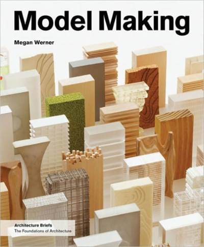 Model Making (Architecture Briefs) - Princeton Architectural Press