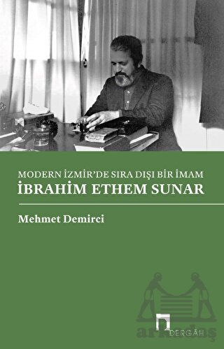 Modern İzmir'de Sıra Dışı Bir İmam İbrahim Ethem Sunar - Dergah Yayınları