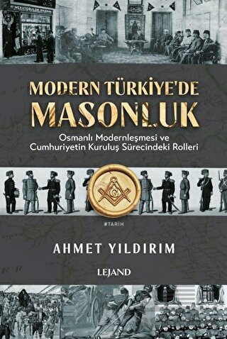 Modern Türkiye'de Masonluk - Osmanlı Modernleşmesi Ve Cumhuriyetin Kuruluş Sürecindeki Rolleri - 1