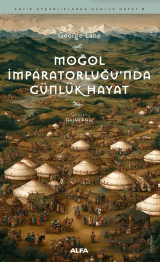 Moğol İmparatorluğu’Nda Günlük Hayat - Alfa Yayınları