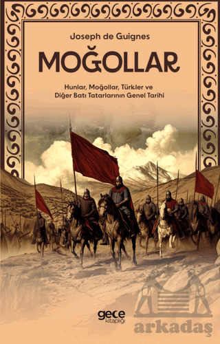 Moğollar - Hunlar, Moğollar, Türkler Ve Diğer Batı Tatarlarının Genel Tarihi - Gece Kitaplığı