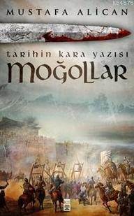Moğollar; Tarihin Kara Yazısı - Timaş Yayınları