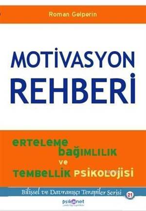 Motivasyon Rehberi; Erteleme Bağımlılık Ve Tembellik Psikolojisi - Psikonet Yayınları