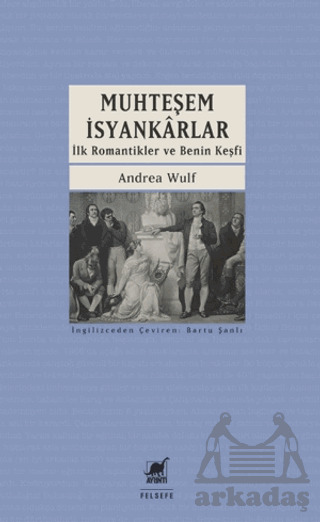 Muhteşem İsyankarlar: İlk Romantikler Ve Benin Keşfi - Ayrıntı Yayınları