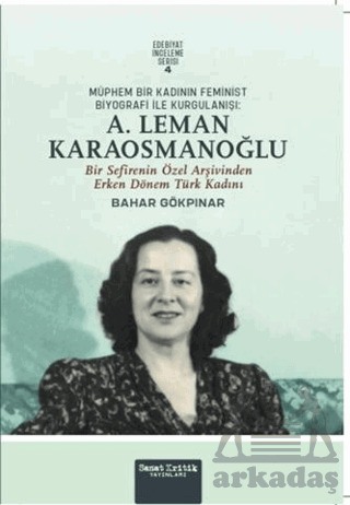 Müphem Bir Kadının Feminist Biyografi İle Kurgulanışı: A. Leman Karaosmanoğlu - Sanat Kritik Yayınları