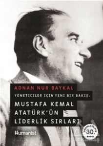 Mustafa Kemal Atatürk’Ün Liderlik Sırları - Hümanist Kitap Yayıncılık