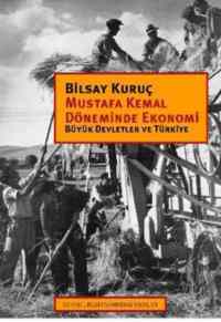Mustafa Kemal Döneminde Ekonomi; Büyük Devletler ve Türkiye - İstanbul Bilgi Üniversitesi Yayınları