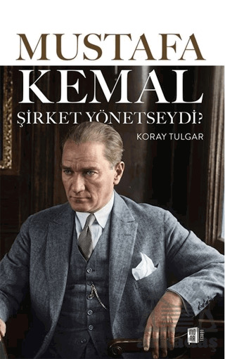 Mustafa Kemal Şirket Yönetseydi - 1