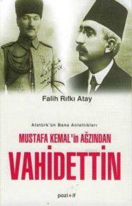 Mustafa Kemalin Ağzından Vahidettin; Atatürkün Bana Anlattıkları - Pozitif Yayınları