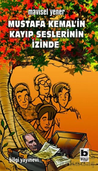 Mustafa Kemal´in Kayıp Seslerinin İzinde - Bilgi Yayınevi