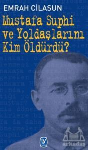 Mustafa Suphi Ve Yoldaşlarını Kim Öldürdü? - Tekin Yayınevi