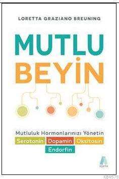 Mutlu Beyin; Mutluluk Hormonlarınızı Yönetin - Aganta Kitap