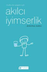 Mutlu Bir Yaşam İçin:Akılcı İyimserlik - Akılçelen Kitaplar