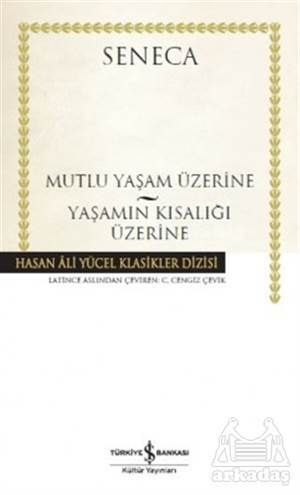 Mutlu Yaşam Üzerine - Yaşamın Kısalığı Üzerine - İş Bankası Kültür Yayınları