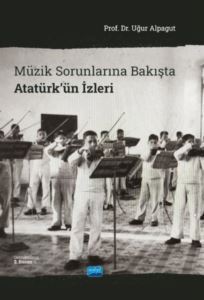 Müzik Sorunlarına Bakışta Atatürk'ün İzleri - Nobel Akademik Yayıncılık
