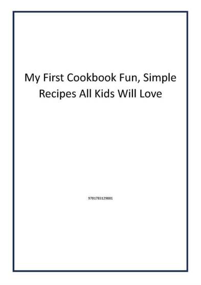 My First Cookbook Fun, Simple Recipes All Kids Will Love - 1