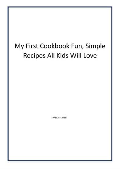 My First Cookbook Fun, Simple Recipes All Kids Will Love - Welbeck