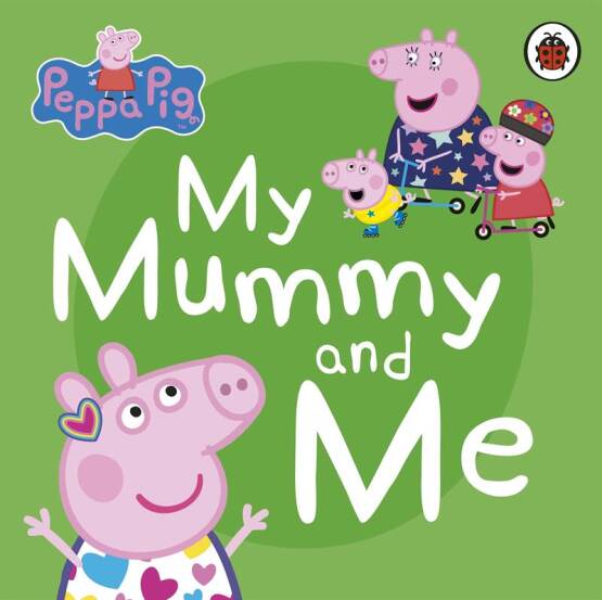My Mummy and Me - Peppa Pig - Ladybird