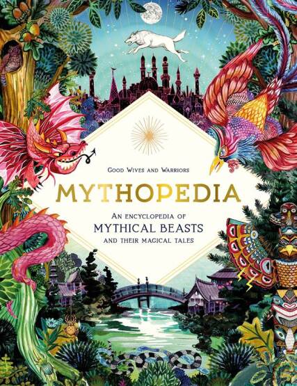 Mythopedia An Encyclopedia of Mythical Beasts and Their Magical Tales - Fantastical Beasts - Laurence King Publishing
